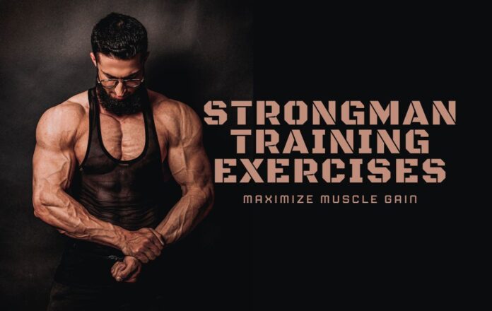 10 Strongman Training Exercises to Maximize Muscle Gain